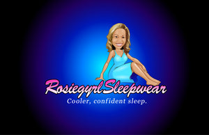 Rosiegyrl Sleepwear uniquely designed for a cooler night’s sleep.